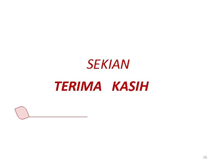 SEKIAN TERIMA KASIH 26 