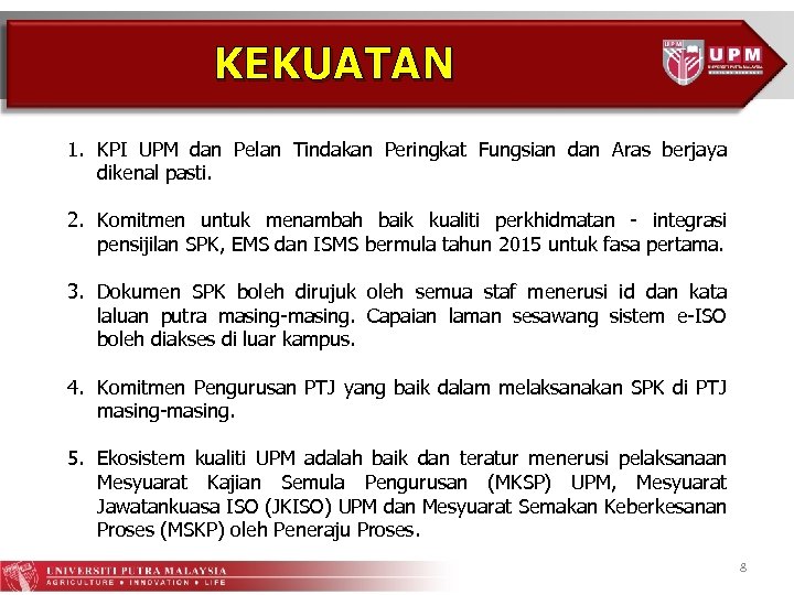 KEKUATAN 1. KPI UPM dan Pelan Tindakan Peringkat Fungsian dan Aras berjaya dikenal pasti.