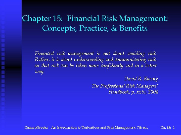 Chapter 15: Financial Risk Management: Concepts, Practice, & Benefits Financial risk management is not