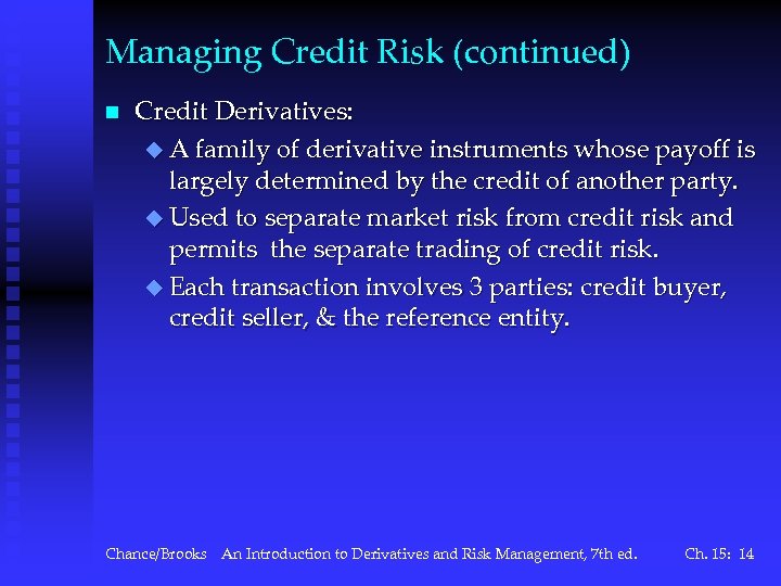 Managing Credit Risk (continued) n Credit Derivatives: u A family of derivative instruments whose