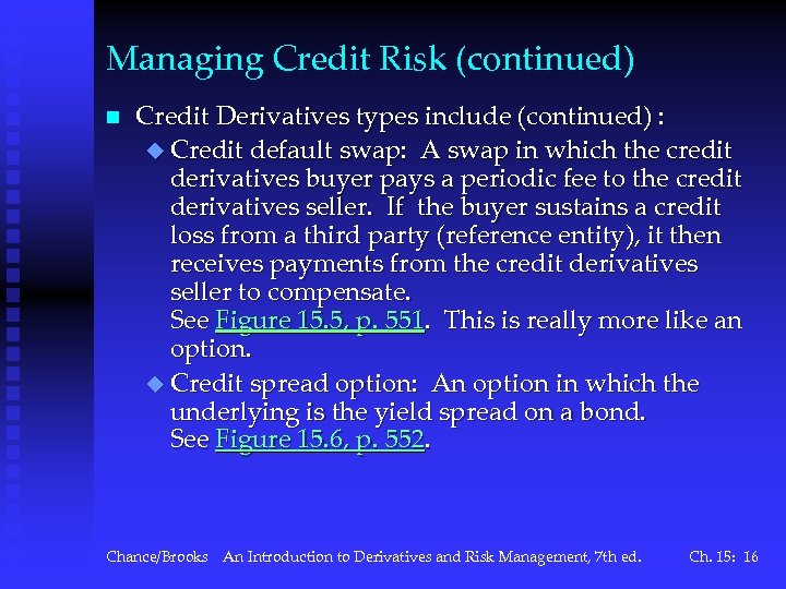 Managing Credit Risk (continued) n Credit Derivatives types include (continued) : u Credit default