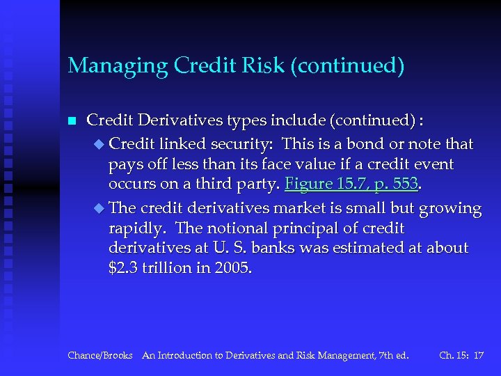 Managing Credit Risk (continued) n Credit Derivatives types include (continued) : u Credit linked