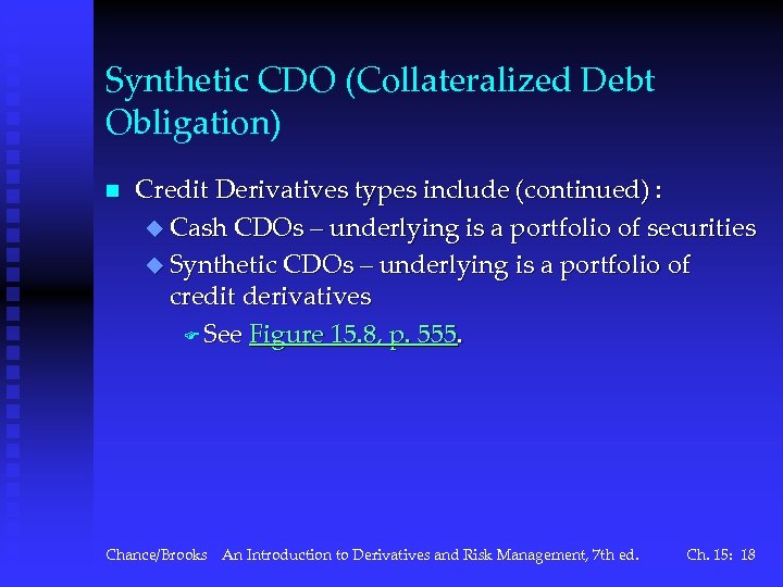 Synthetic CDO (Collateralized Debt Obligation) n Credit Derivatives types include (continued) : u Cash