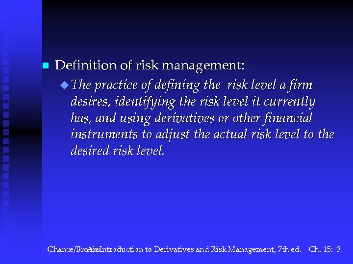 n Definition of risk management: u The practice of defining the risk level a