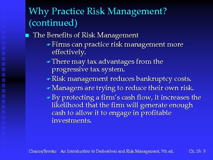 Why Practice Risk Management? (continued) n The Benefits of Risk Management F Firms can