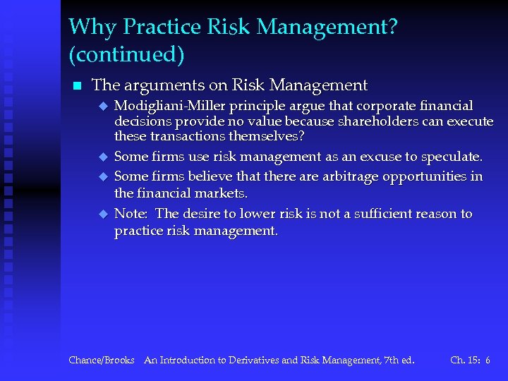 Why Practice Risk Management? (continued) n The arguments on Risk Management u u Modigliani-Miller