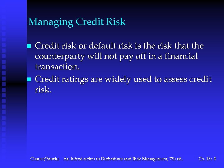 Managing Credit Risk n n Credit risk or default risk is the risk that