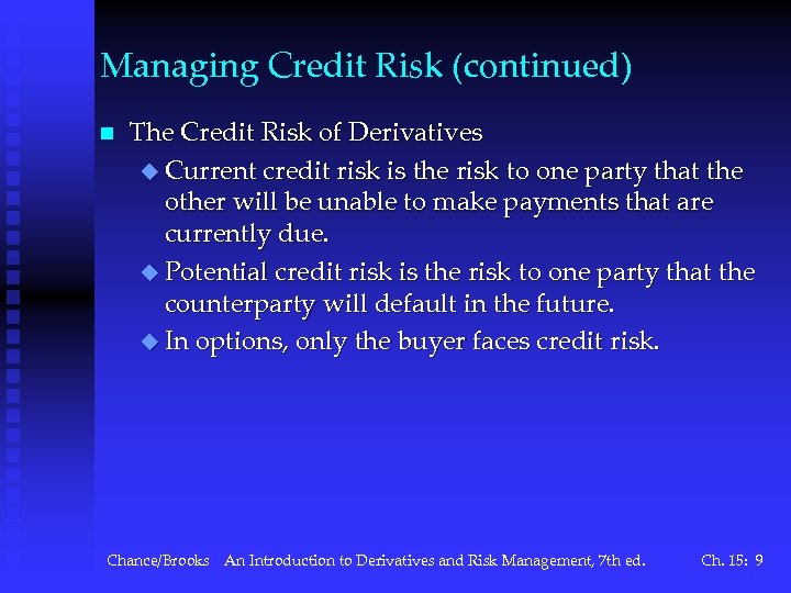 Managing Credit Risk (continued) n The Credit Risk of Derivatives u Current credit risk