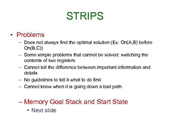 STRIPS • Problems – Does not always find the optimal solution (Ex: On(A, B)