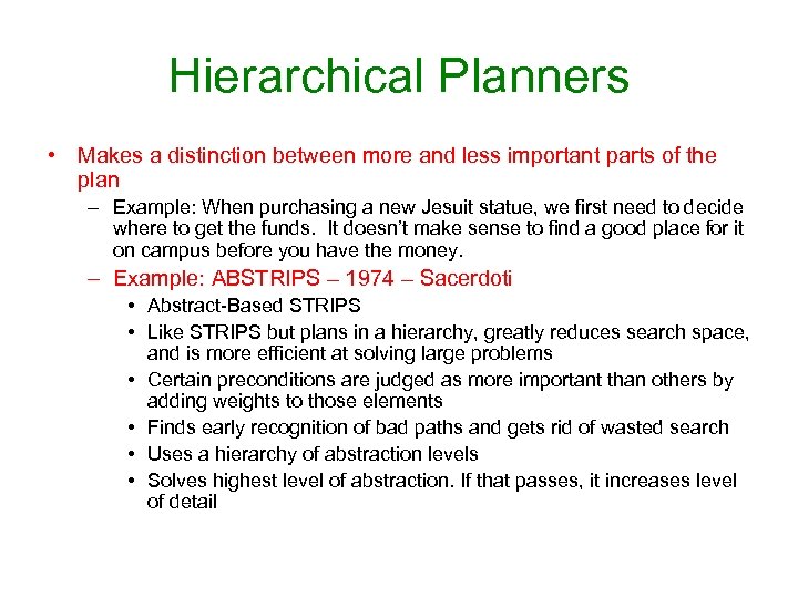 Hierarchical Planners • Makes a distinction between more and less important parts of the