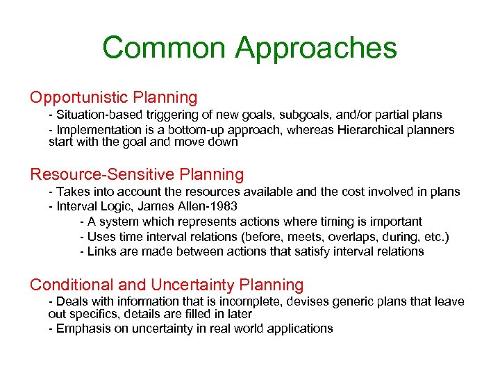 Common Approaches Opportunistic Planning - Situation-based triggering of new goals, subgoals, and/or partial plans