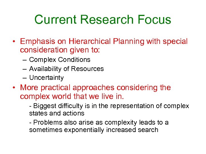 Current Research Focus • Emphasis on Hierarchical Planning with special consideration given to: –