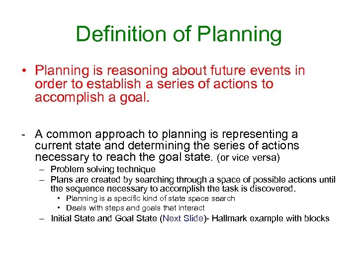 Definition of Planning • Planning is reasoning about future events in order to establish