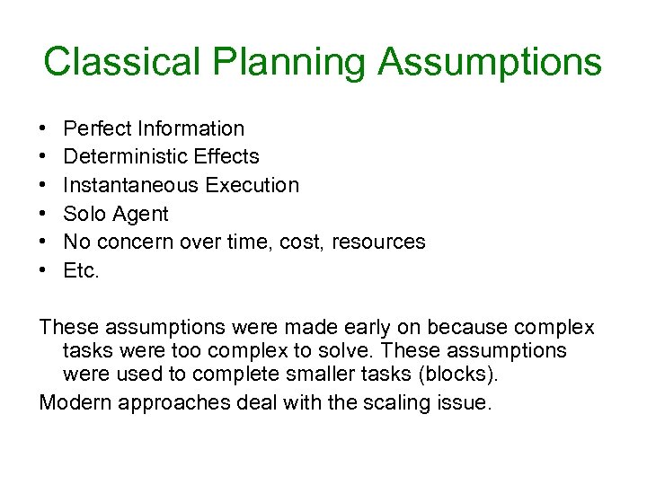 Classical Planning Assumptions • • • Perfect Information Deterministic Effects Instantaneous Execution Solo Agent