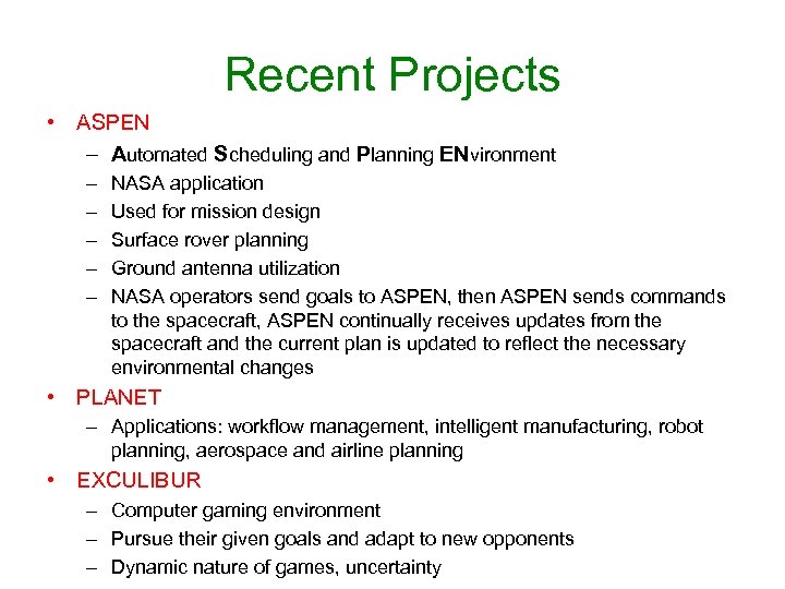 Recent Projects • ASPEN – Automated Scheduling and Planning ENvironment – – – NASA