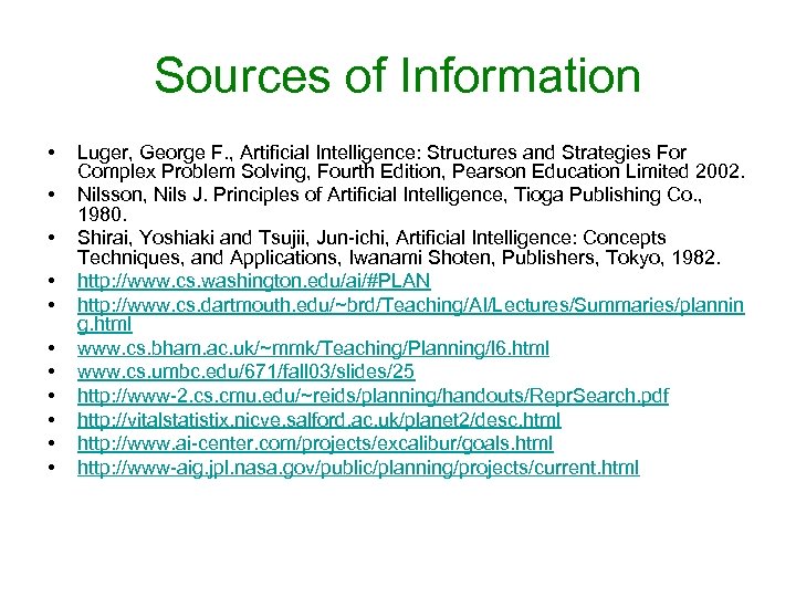 Sources of Information • • • Luger, George F. , Artificial Intelligence: Structures and