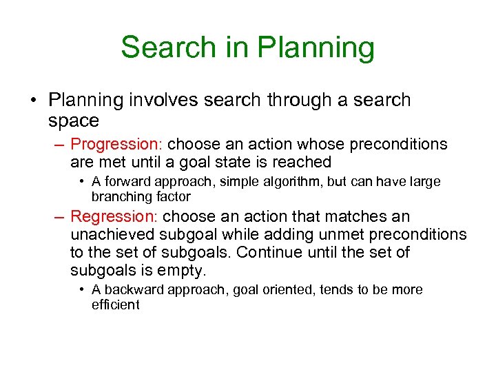 Search in Planning • Planning involves search through a search space – Progression: choose