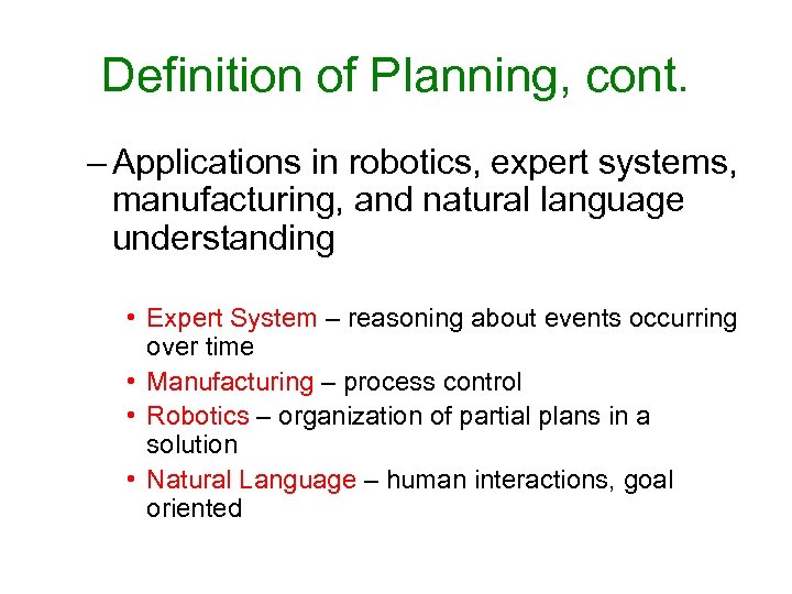 Definition of Planning, cont. – Applications in robotics, expert systems, manufacturing, and natural language