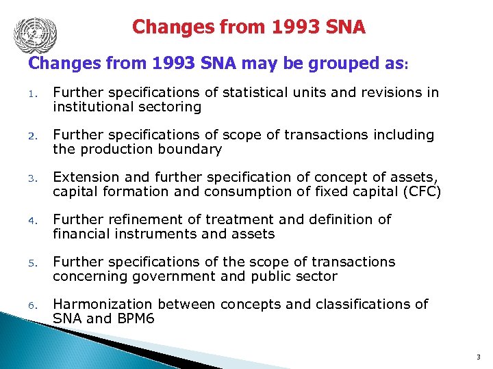 Changes from 1993 SNA may be grouped as: 1. Further specifications of statistical units