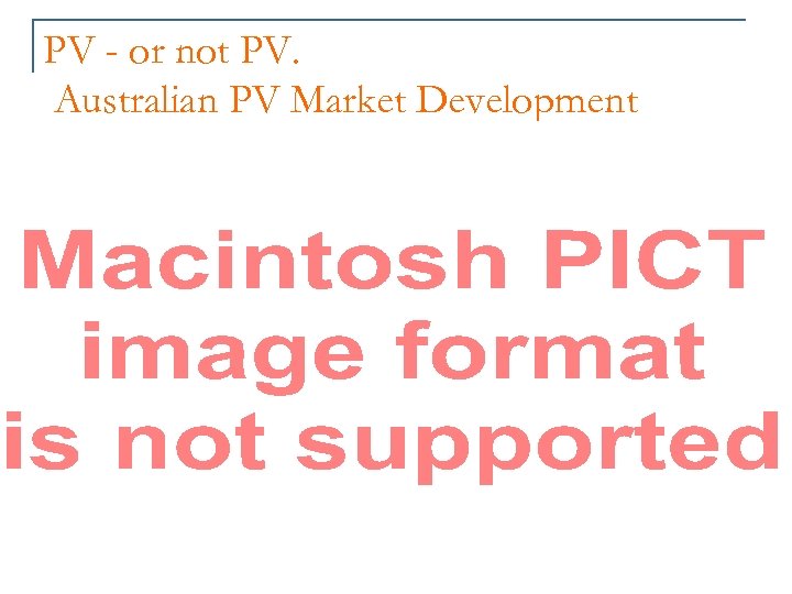PV - or not PV. Australian PV Market Development 