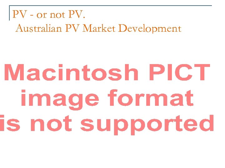 PV - or not PV. Australian PV Market Development 