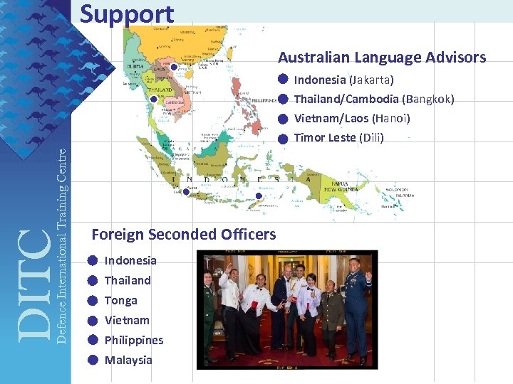 Support Australian Language Advisors DITC Defence International Training Centre Indonesia (Jakarta) Thailand/Cambodia (Bangkok) Vietnam/Laos