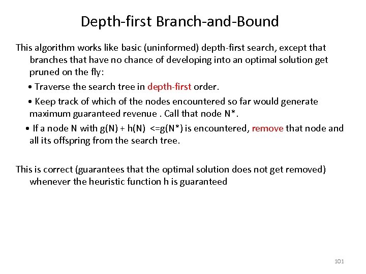 Depth-first Branch-and-Bound This algorithm works like basic (uninformed) depth-first search, except that branches that