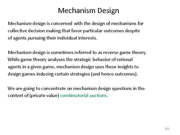 Mechanism Design Mechanism design is concerned with the design of mechanisms for collective decision