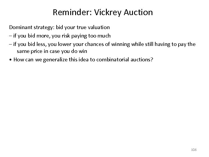 Reminder: Vickrey Auction Dominant strategy: bid your true valuation – if you bid more,
