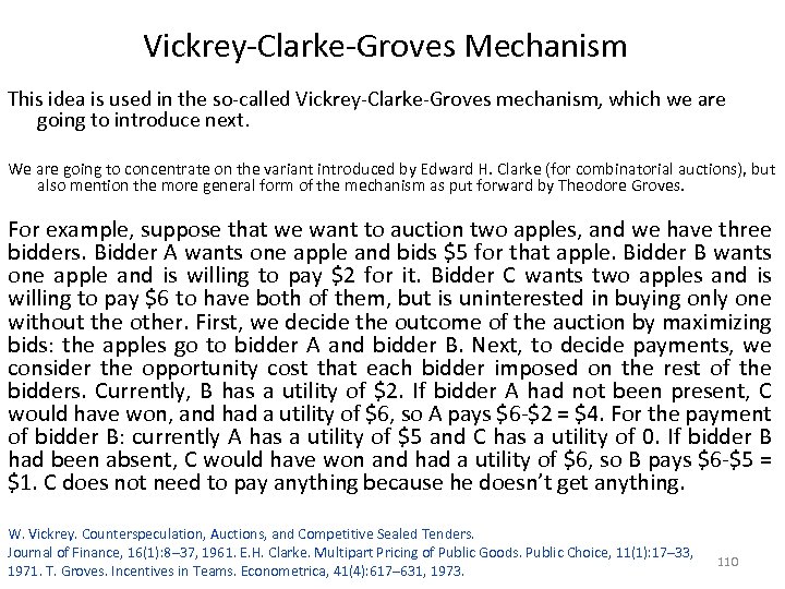 Vickrey-Clarke-Groves Mechanism This idea is used in the so-called Vickrey-Clarke-Groves mechanism, which we are