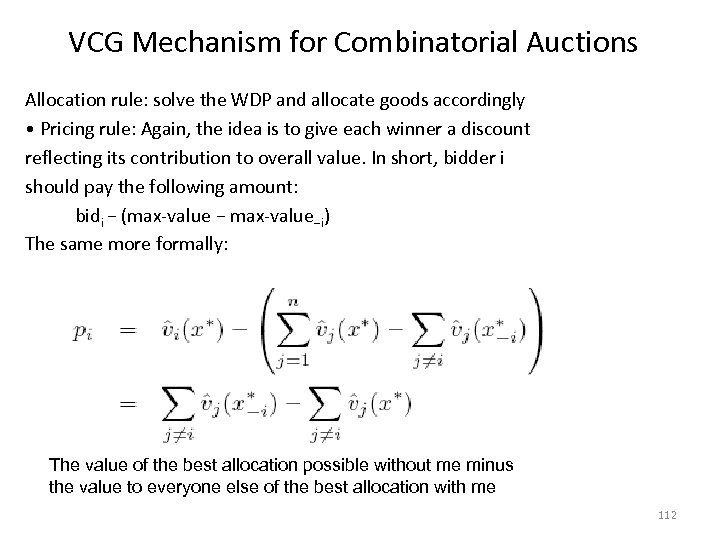 VCG Mechanism for Combinatorial Auctions Allocation rule: solve the WDP and allocate goods accordingly