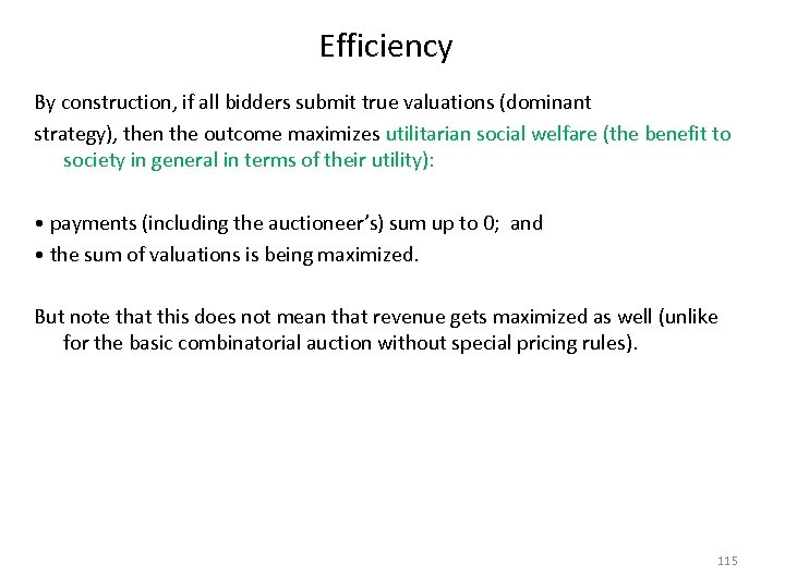 Efficiency By construction, if all bidders submit true valuations (dominant strategy), then the outcome