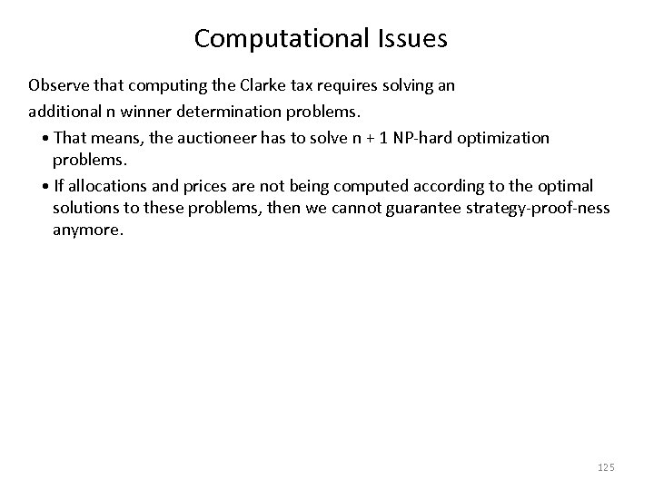Computational Issues Observe that computing the Clarke tax requires solving an additional n winner