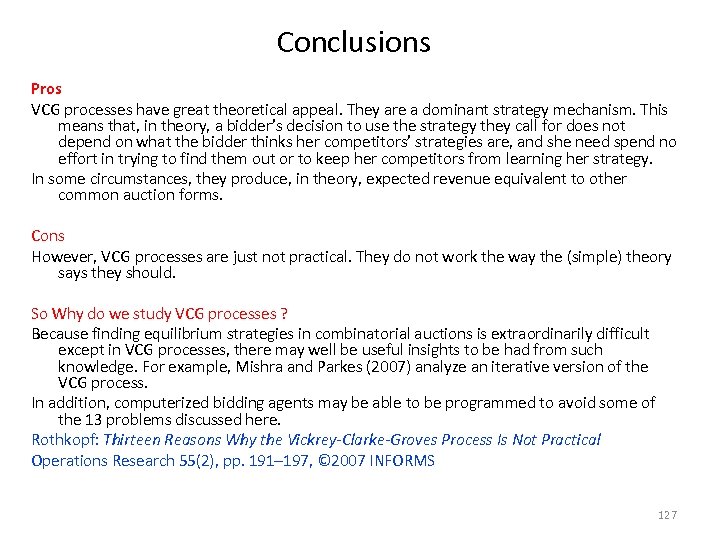 Conclusions Pros VCG processes have great theoretical appeal. They are a dominant strategy mechanism.