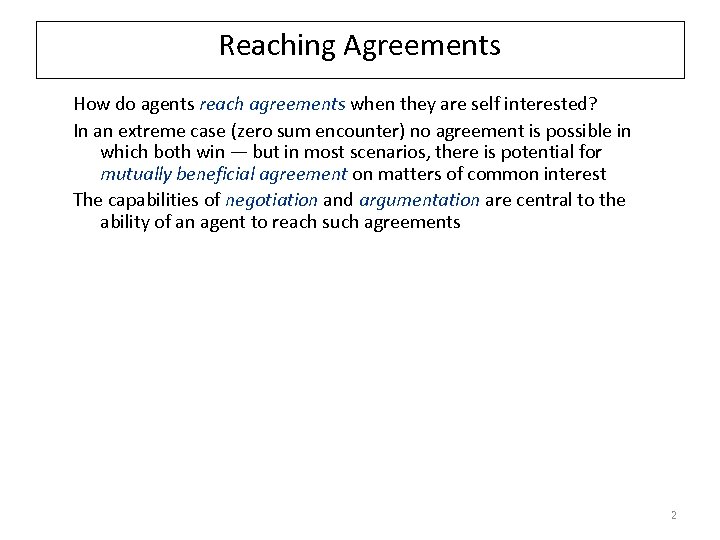 Reaching Agreements How do agents reach agreements when they are self interested? In an