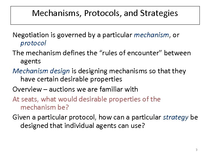 Mechanisms, Protocols, and Strategies Negotiation is governed by a particular mechanism, or protocol The