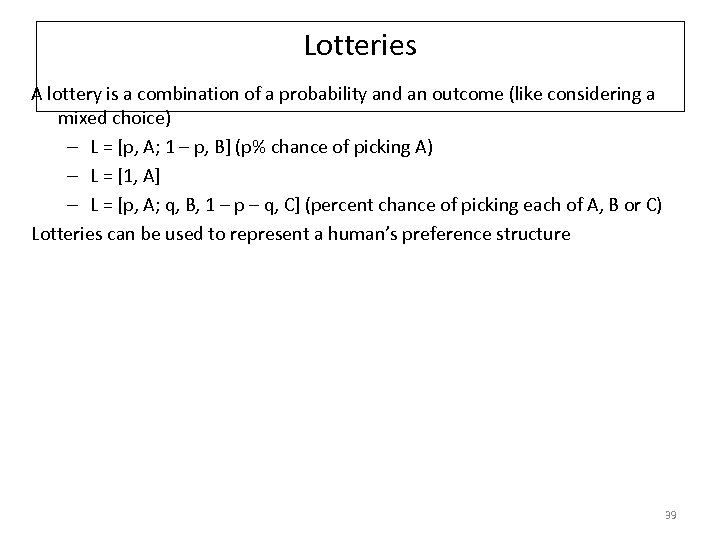 Lotteries A lottery is a combination of a probability and an outcome (like considering