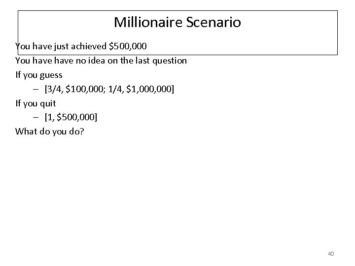 Millionaire Scenario You have just achieved $500, 000 You have no idea on the