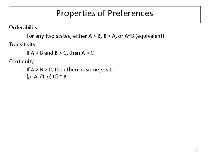 Properties of Preferences Orderability – For any two states, either A > B, B