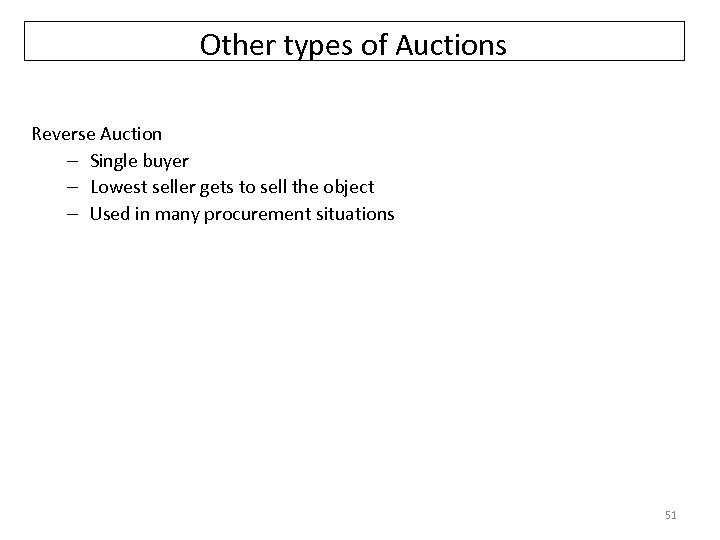 Other types of Auctions Reverse Auction – Single buyer – Lowest seller gets to