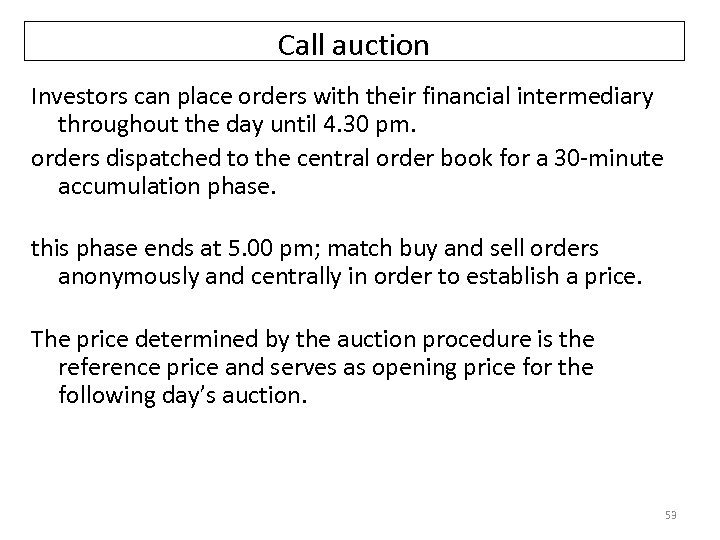 Call auction Investors can place orders with their financial intermediary throughout the day until