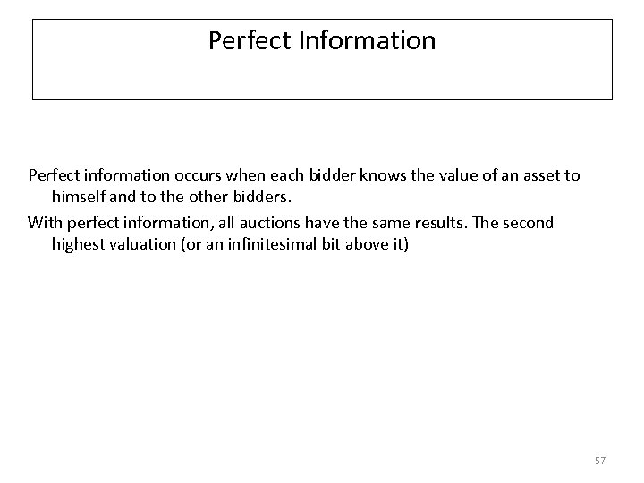 Perfect Information Perfect information occurs when each bidder knows the value of an asset