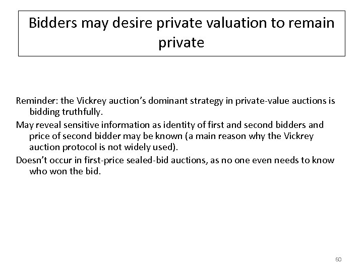 Bidders may desire private valuation to remain private Reminder: the Vickrey auction’s dominant strategy