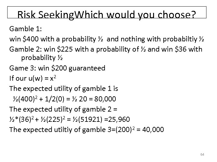 Risk Seeking. Which would you choose? Gamble 1: win $400 with a probability ½