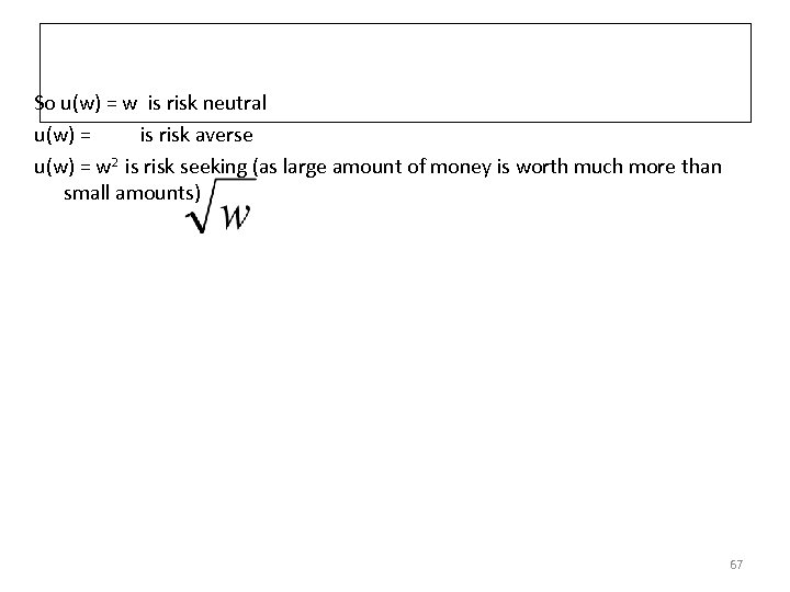 So u(w) = w is risk neutral u(w) = is risk averse u(w) =