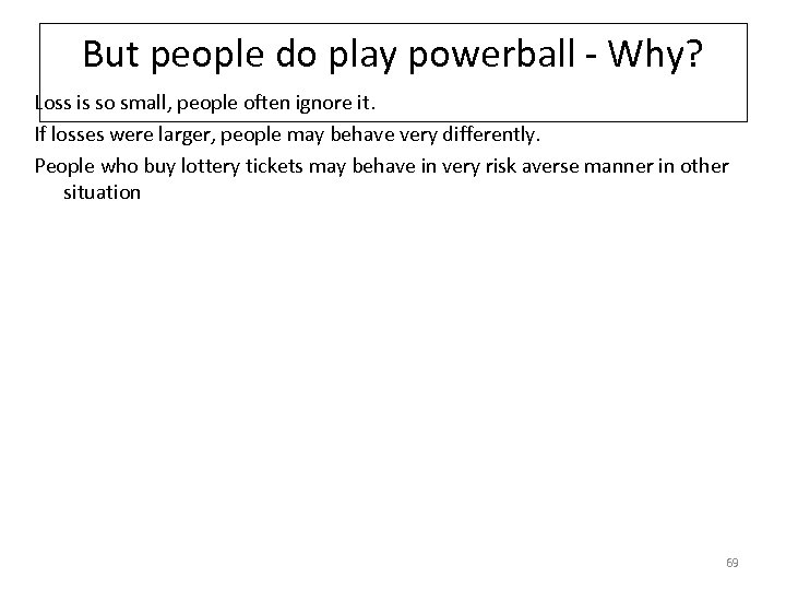 But people do play powerball - Why? Loss is so small, people often ignore