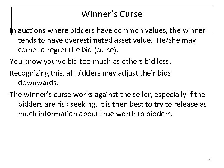 Winner’s Curse In auctions where bidders have common values, the winner tends to have