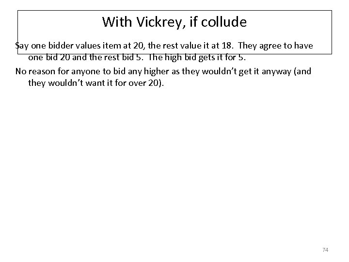 With Vickrey, if collude Say one bidder values item at 20, the rest value