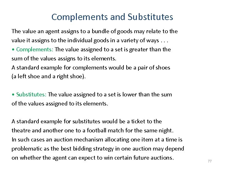Complements and Substitutes The value an agent assigns to a bundle of goods may