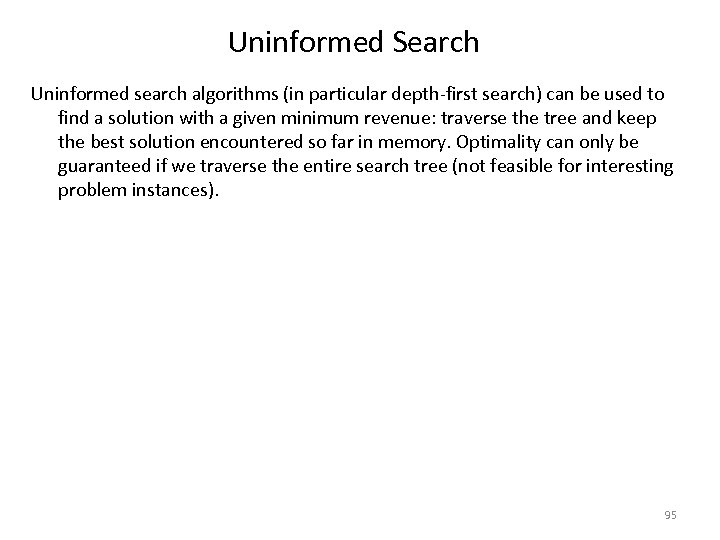 Uninformed Search Uninformed search algorithms (in particular depth-first search) can be used to find